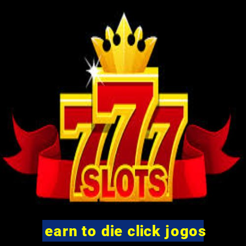 earn to die click jogos